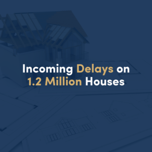 INCOMING DELAYS ON 1.2 MILLION HOUSES